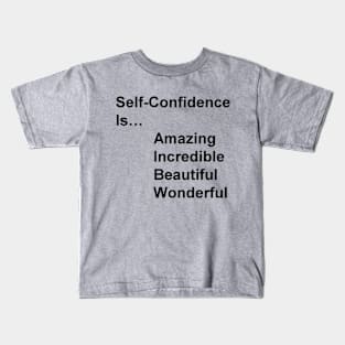 Self-Confidence is...amazing, incredible, beautiful, wonderful Kids T-Shirt